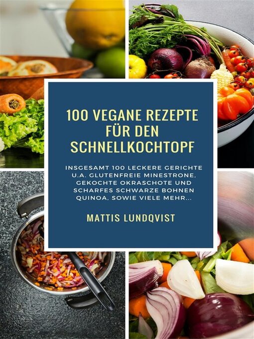 Title details for 100 Vegane Rezepte für den Schnellkochtopf by Mattis Lundqvist - Available